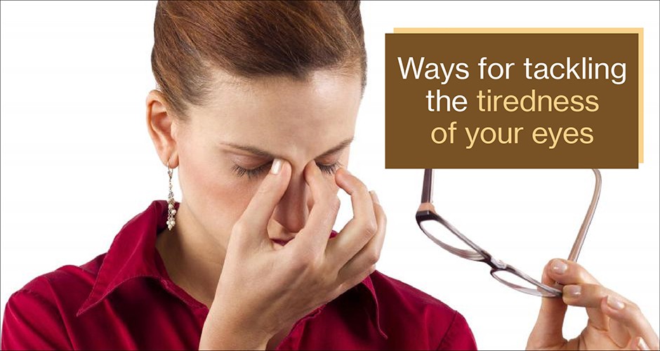 Ways for tackling the tiredness of your eyes